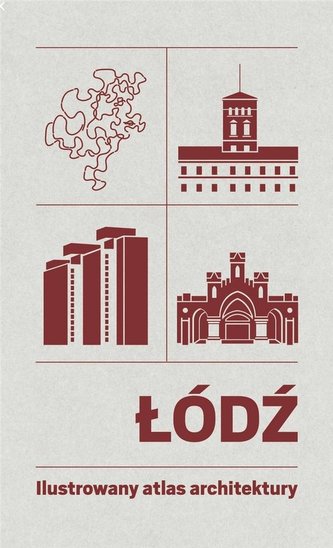 Łódź. Ilustrowany atlas architektury Łódź. Ilustrowany atlas architektury