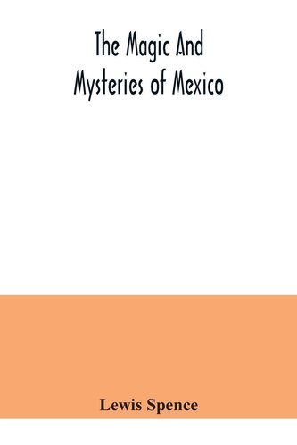 The magic and mysteries of Mexico