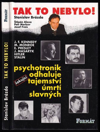 Tak to nebylo!: Psychotronik odhaluje tajemství úmrtí slavných