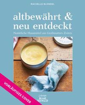 altbewährt & neu entdeckt. Natürliche Hausmittel aus Großmutters Zeiten