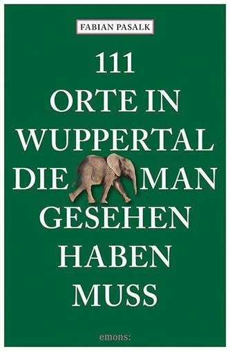 111 Orte in Wuppertal, die man gesehen haben muss