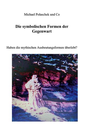 Die Symbolischen Formen der Gegenwart