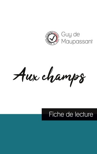Aux champs de Guy de Maupassant (fiche de lecture et analyse complète de l'oeuvre) Aux champs de Guy de Maupassant (fiche de lecture et analyse complète de l'oeuvre)