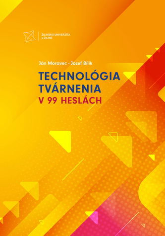 Technológia tvárnenia v 99 heslách Technológia tvárnenia v 99 heslách