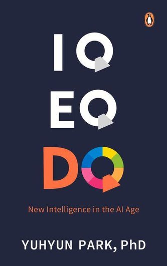 IQ Eq Dq: New Intelligence in the AI Age IQ Eq Dq: New Intelligence in the AI Age