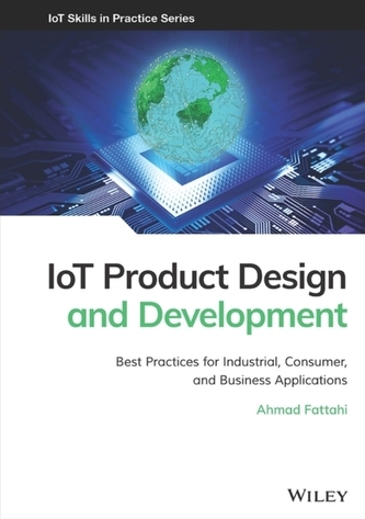 IoT Product Design and Development - Best Practices for Industrial, Consumer, and Business Applications