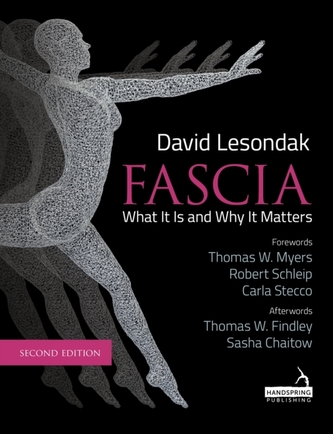 Fascia : What It Is, and Why It Matters, Second Edition