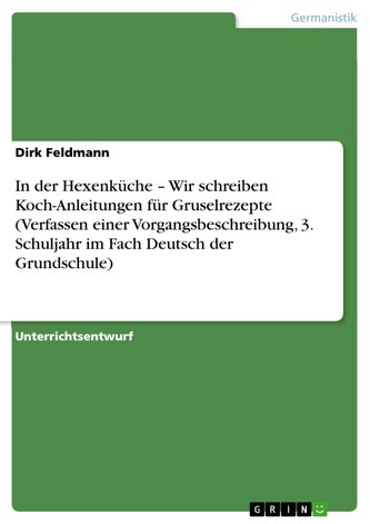 In der Hexenküche ¿ Wir schreiben Koch-Anleitungen für Gruselrezepte (Verfassen einer Vorgangsbeschreibung, 3. Schuljahr im Fach