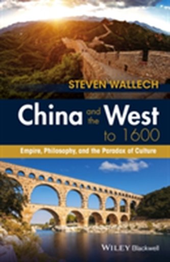 China and the West to 1600 - Empire, Philosophy, and the Paradox of Culture
