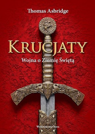 Krucjaty. Wojna o Ziemię świętą Krucjaty. Wojna o Ziemię świętą