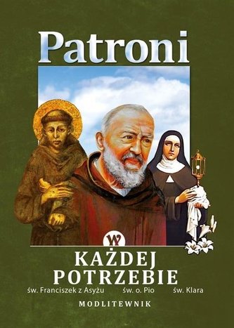 Modlitewnik. Patroni w każdej potrzebie Modlitewnik. Patroni w każdej potrzebie