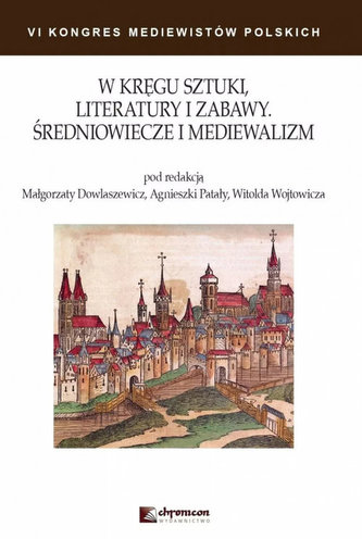 W kręgu sztuki literatury i zabawy Średniowiecze i mediewalizm