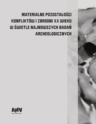 Materialne pozostałości konfliktów i zbrodni XX wieku w świetle najnowszych badań archeologicznych