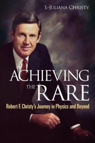 Achieving The Rare: Robert F Christy's Journey In Physics And Beyond
