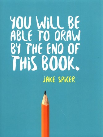 You Will be Able to Draw by the End of This Book You Will be Able to Draw by the End of This Book