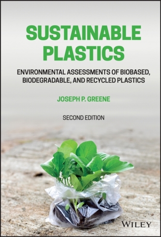 Sustainable Plastics - Environmental Assessments of Biobased, Biodegradable, and Recycled Plastics,  Second Edition