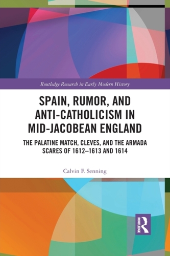 Spain, Rumor, and Anti-Catholicism in Mid-Jacobean England