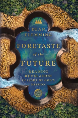 Foretaste of the Future - Reading Revelation in Light of God`s Mission