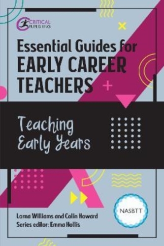 Essential Guides for Early Career Teachers: Teaching Early Years Essential Guides for Early Career Teachers: Teaching Early Years