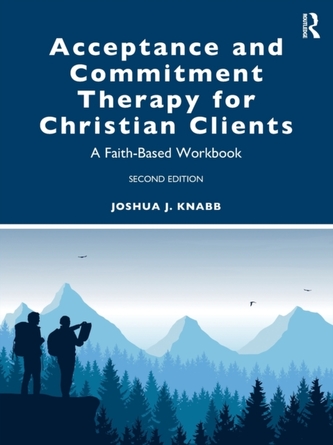 Acceptance and Commitment Therapy for Christian Clients Acceptance and Commitment Therapy for Christian Clients