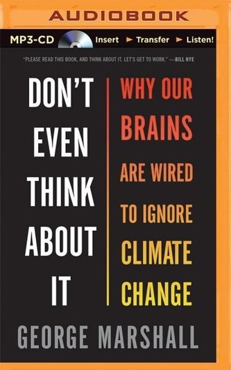 Don't Even Think about It: Why Our Brains Are Wired to Ignore Climate Change