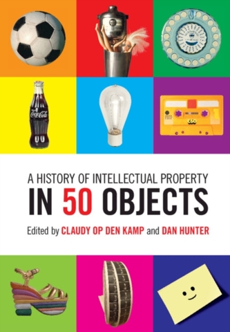 A History of Intellectual Property in 50 Objects A History of Intellectual Property in 50 Objects