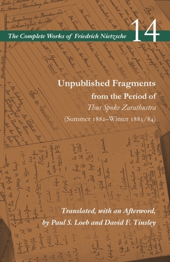 Unpublished Fragments from the Period of Thus Spoke Zarathustra (Summer 1882-Winter 1883/84) Unpublished Fragments from the Period of Thus Spoke Zarathustra (Summer 1882-Winter 1883/84)