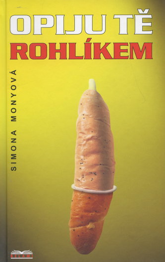 Opiju tě rohlíkem