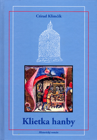 Klietka hanby : historický román (Ctirad Klimčík, 2006)