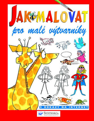 Jak malovat - pro malé výtvarníky : s odkazy na internet (Anna Milbourne, 2006)