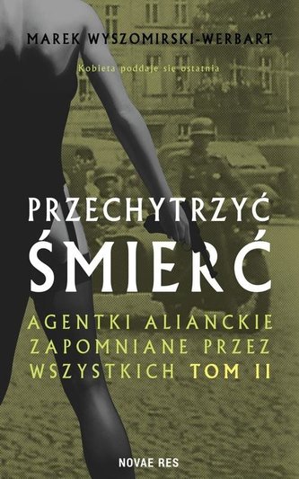 Przechytrzyć śmierć. Agentki alianckie.. Przechytrzyć śmierć. Agentki alianckie..