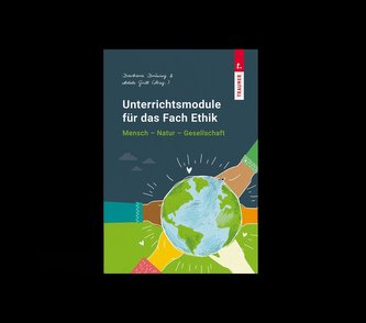 Unterrichtsmodule für das Fach Ethik, Mensch - Natur - Gesellschaft