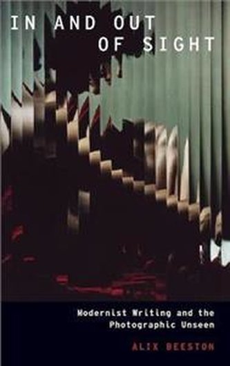 In and Out of Sight : Modernist Writing and the Photographic Uns
