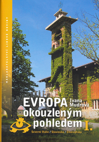 Evropa okouzleným pohledem : [Severní Itálie, Slovinsko, Chorvatsko] - I (Ivana Mudrová, 2006)