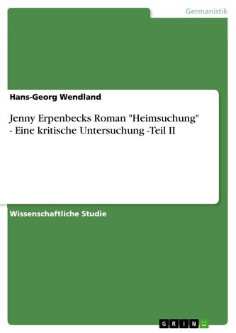 Jenny Erpenbecks Roman "Heimsuchung"  -  Eine kritische Untersuchung -Teil II
