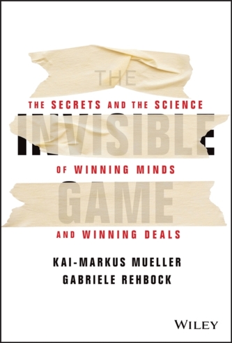 The Invisible Game - The Secrets and the Science of Winning Minds and Winning Deals