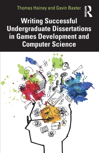 Writing Successful Undergraduate Dissertations in Games Development and Computer Science Writing Successful Undergraduate Dissertations in Games Development and Computer Science