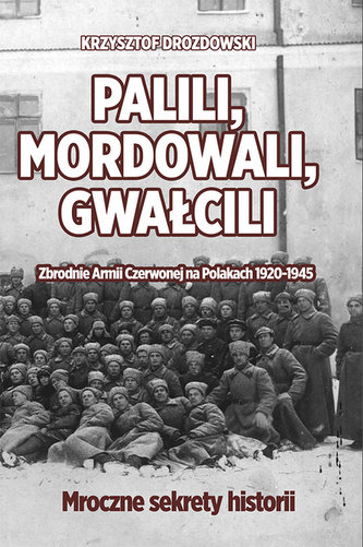 Palili, mordowali, gwałcili. Zbrodnie Armii Czerwonej na Polakach w latach 1920-1945