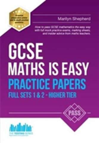 GCSE Maths is Easy: Practice Papers - Higher Tier Sets 1 & 2