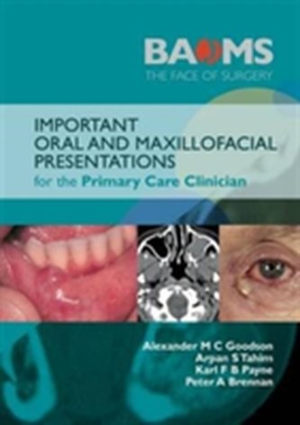 Important Oral and Maxillofacial Presentations for the Primary Care Clinician Important Oral and Maxillofacial Presentations for the Primary Care Clinician