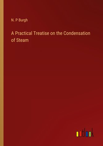 A Practical Treatise on the Condensation of Steam