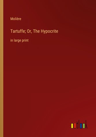 Tartuffe; Or, The Hypocrite