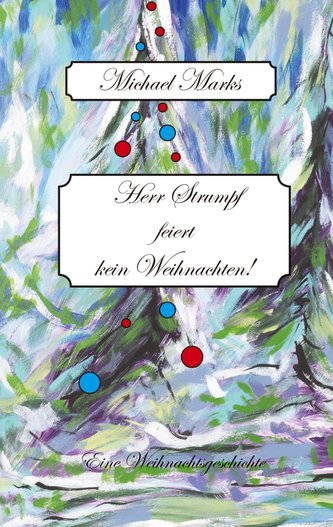 Herr Strumpf feiert kein Weihnachten! Für Herrn Strumpf ist nach einem tragischen Verlust das Leben nur noch in Kälte zu ertrage