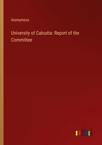 University of Calcutta: Report of the Committee