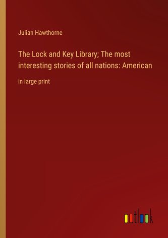 The Lock and Key Library; The most interesting stories of all nations: American
