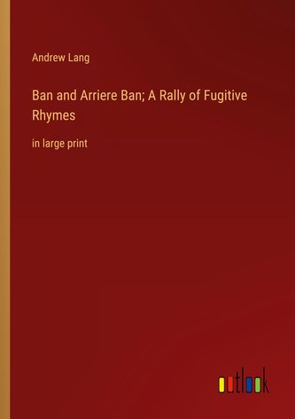 Ban and Arriere Ban; A Rally of Fugitive Rhymes Ban and Arriere Ban; A Rally of Fugitive Rhymes