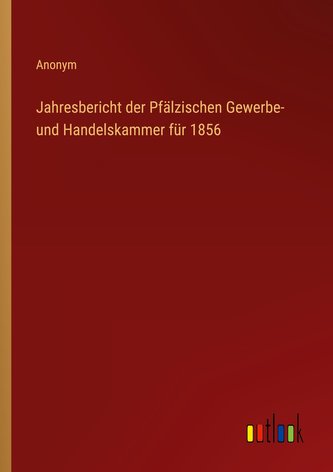 Jahresbericht der Pfälzischen Gewerbe- und Handelskammer für 1856