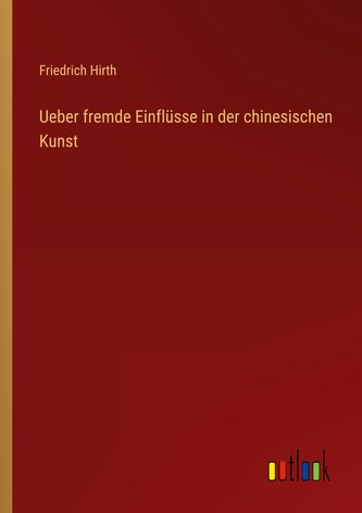 Ueber fremde Einflüsse in der chinesischen Kunst