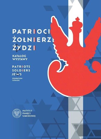 Patrioci. Żołnierze. Żydzi. Katalog wystawy Patrioci. Żołnierze. Żydzi. Katalog wystawy