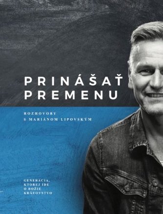Prinášať premenu – rozhovory s Mariánom Lipovským Prinášať premenu – rozhovory s Mariánom Lipovským